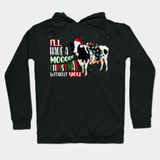 I'll Have a Moo Christmas Without You Hoodie